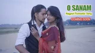 O SANAM || NEW ROMANTIC NAGPURI VIDEO 2021 || Coming Soon..
