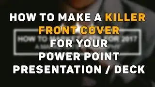 Powerpoint Tutorial: How to Make a Killer Front Cover for your Powerpoint Presentation / Deck