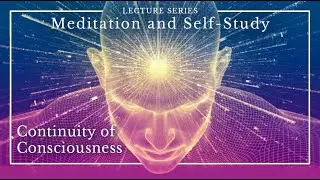 Meditation and Self Study: Continuity of Consciousness