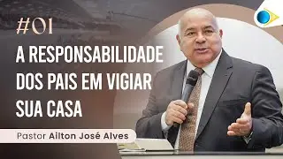 Pr. Ailton José Alves | A Responsabilidade dos Pais em Vigiar sua Casa - Parte 1 | 22/05/2023