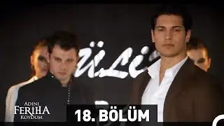 Adını Feriha Koydum 18. Bölüm HD