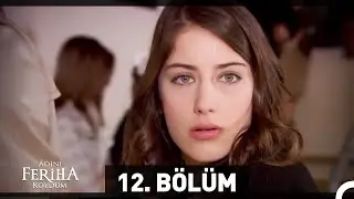 Adını Feriha Koydum 12. Bölüm