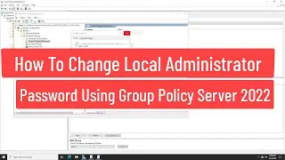 How To Change Local Administrator Password Using Group Policy In Windows Server 2022