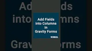 Add Fields into Columns in Gravity Forms