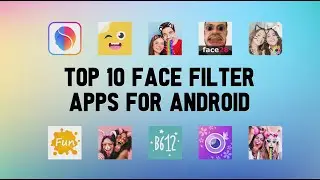 10 Best Face Filter Apps For Android