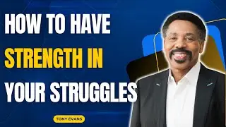 God in You - How to Have Strength in Your Struggles - Tony Evans 2023