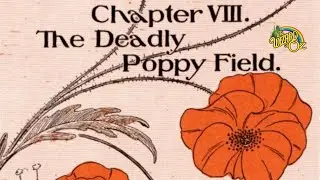 The Wizard Of Oz. Chapter 8. The Deadly Poppy Fields.