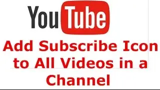 How to Add Small Icon With Subscribe Button to all Videos on Your Youtube Channel