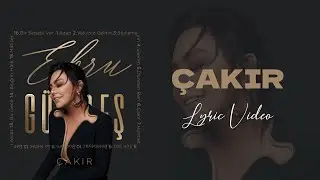 Ebru Gündeş - Çakır (Lyric Video)