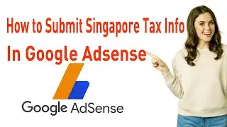 How to Submit Singapore Tax Info in Google AdSense: Step-by-Step Guide | Google Adsense | IT House24