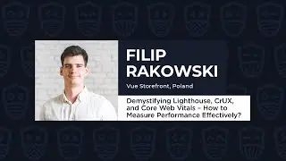 How to Measure Performance Effectively? - FILIP RAKOWSKI, Vue.js Live 2021