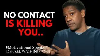 THIS NO CONTACT WILL EAT YOU ALIVE | DENZEL WASHINGTON MOTIVATIONAL SPEECH