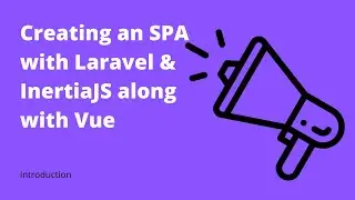 Introduction - A single page application with Laravel using Inertia JS and Vue JS
