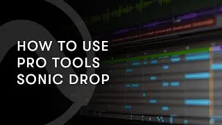 How to Use Pro Tools | Sonic Drop