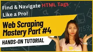 Advanced Web Scraping Techniques: Find & Navigate HTML Tags Like a Pro! (Part 4)