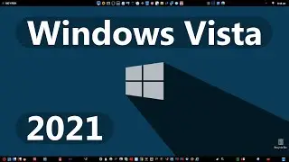 Using Windows Vista In 2021 (2022 too)