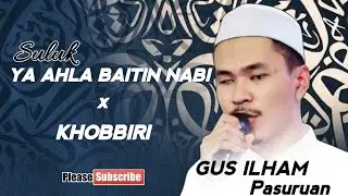 SULUK YA AHLA BAITIN NABI X KHOBBIRI | GUS ILHAM PASURUAN