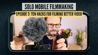 How To Film On Your Phone 3: Filming hacks for better mobile video.