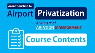 Course Contents - Aviation Management Course on Airport Privatization – Public vs. Private Airports