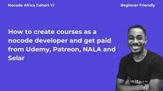 How to create courses as a nocode developer and get paid from Udemy, Patreon, NALA and Selar