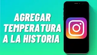 Cómo Agregar Temperatura a la Historia de Instagram