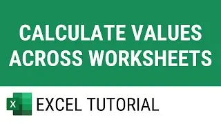 Calculate Values Across Worksheets in Excel