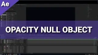 How to Control Opacity with Null Objects in After Effects