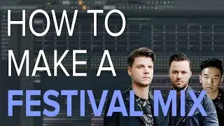 How To Make A FESTIVAL MIX - FL Studio Tutorial 🔥