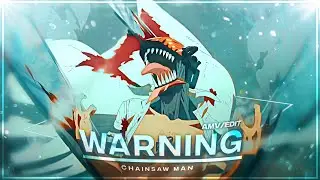 Chainsaw Man - Warning [Edit/AMV] *Xenoz Preset* 📱