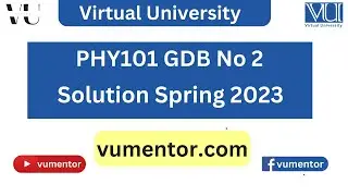 PHY101 GDB No 2 Solution Spring 2023 | 100% Correct Solution With Explanation | VU Mentor