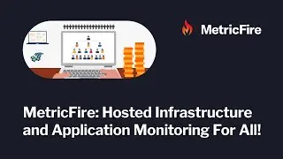 MetricFire: Hosted Infrastructure and Application Monitoring For All!