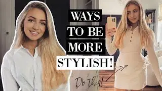 WAYS TO BE MORE STYLISH! Style Tips For Women!