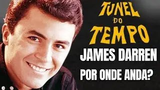 Túnel do Tempo -  James Darren - Por onde anda?