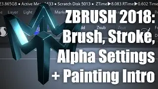 ZBRUSH 2018: Brush, Stroke, Alpha Settings + Painting Intro