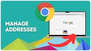 How to manage addresses on Google Chrome?