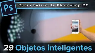 29. Objetos inteligentes (Curso básico de Photoshop CC)
