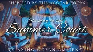 Sleeping in the Summer Court | A Court of Thorns and Roses Relaxing Ambience