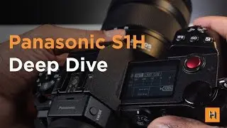 Panasonic LUMIX S1H Deep Dive