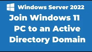 8. How to Join Windows 11 to an Active Directory Domain