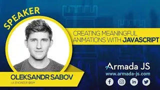 Creating meaningful animations with JavaScript by Oleksandr Sabov | Armada JS 2019