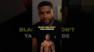 Black Men Dont Take Steroids