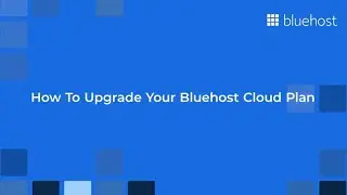 Upgrade Your Bluehost Cloud Plan: A Step-by-Step Guide