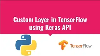 Custom Layer in TensorFlow using Keras API | Custom Dense Layer in TensorFlow Keras | Deep Learning