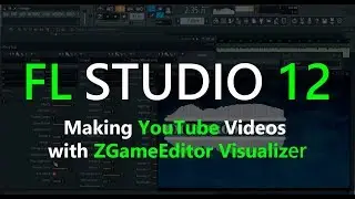 Making YouTube Videos with ZGameEditor Visualizer | FL Studio 12