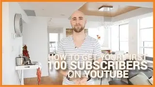 How To Get Your First 100 Subscribers On YouTube