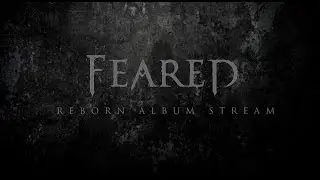 FEARED "Reborn" - Full Album Stream