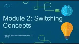 CCNA2   Module 2:  Switching Concepts - Switching, Routing, and Wireless Essentials (SRWE)