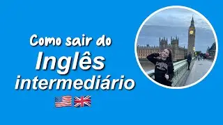 Como sair do inglês intermediário 🇺🇸🇬🇧