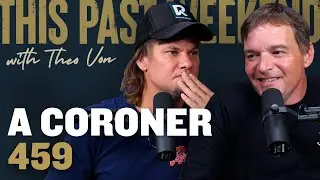 A Coroner | This Past Weekend w/ Theo Von #459