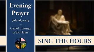 7.26.24 Vespers, Friday Evening Prayer of the Liturgy of the Hours